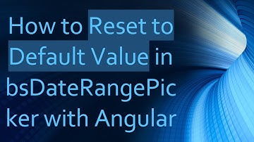 How to Reset to Default Value in bsDateRangePicker with Angular