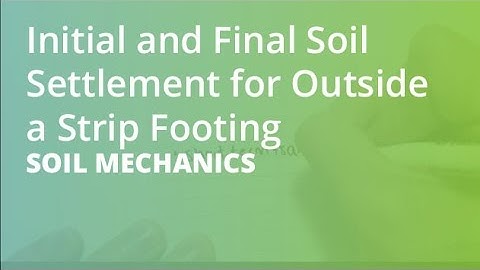 Initial and Final Soil Settlement for Outside a Strip Footing | Soil Mechanics
