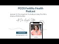 The Important Truth About Using The Pill to Improve PCOS Fertility: Podcast Episode 13