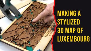 Making a Stylized 3D map of Luxembourg from wood. The process from start to finish.