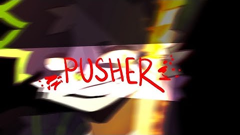 PUSHER // animation meme (test)