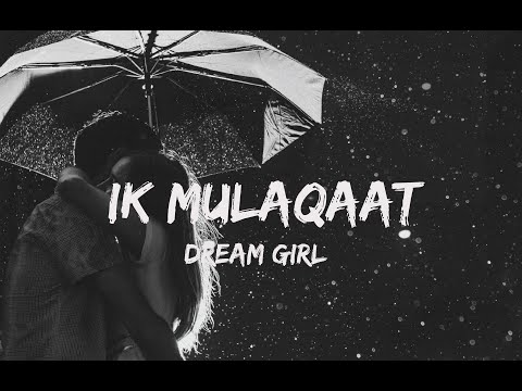 IK MULAQAAT  lYRICS- DREAM GIRL_ AYUSHMANN KHURRANA, NUSRAT BHARUCHA