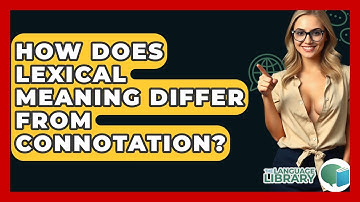 How Does Lexical Meaning Differ From Connotation? - The Language Library