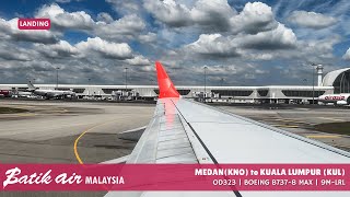 [LANDING] BATIK AIR MALAYSIA OD323 MEDAN (KNO) ✈︎ KUALA LUMPUR (KUL) | BOEING B737-8 MAX | 9M-LRL