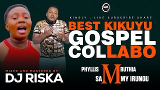 BEST KIKUYU GOSPELCOLLABO MIX 2024-DJ RISKA
