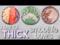 how to make THICK SMOOTHIE BOWLS + 3 recipes