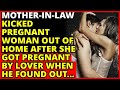 Mother-in-Law Kicked Pregnant Woman Out After Lover’s Baby News—His Wild Reaction Shocked Everyone!