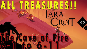 LARA CROFT GO Gameplay Guide | The Cave of Fire | 6-1 to 6-11 Walkthrough ALL TREASURES
