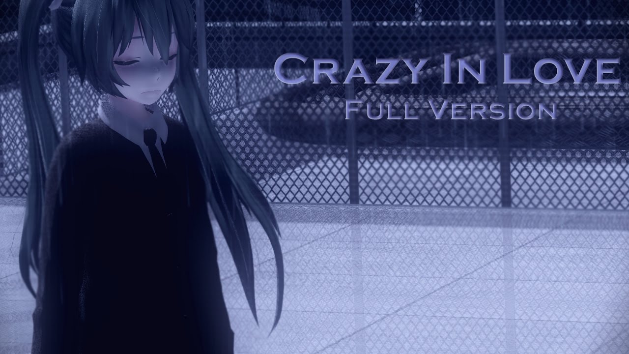 「 MMD 」Crazy in Love.「 Full Version 」