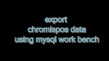 export chromispos data using mysql workbench