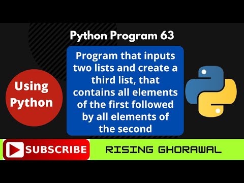 program that inputs two lists and creates a third, that contains all elements of first and second