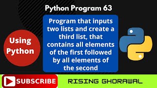 program that inputs two lists and creates a third, that contains all elements of first and second