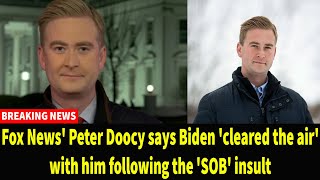 Fox News Peter Doocy says Biden cleared the air with him following the SOB insult