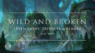Video thumbnail of "Seven Lions, Trivecta & Blanke - Wild And Broken (feat. RBBTS) | Ophelia Records"