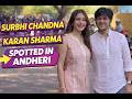 Spotted | Andheri | Surbhi Chandna & Karan Sharma