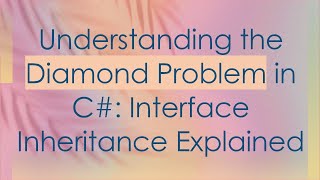 Understanding the Diamond Problem in C# : Interface Inheritance Explained