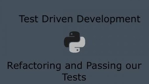 Python Test Driven Development (Part 6) - Refactoring and Passing our first test