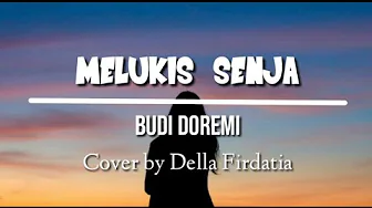 MELUKIS SENJA - BUDI DOREMI (Cover by Della Firdatia) (Lirik) MELUKIS SENJA - BUDI DOREMI (Cover by Della Firdatia) (Lirik)