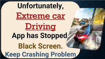 How to Fix Unfortunately, Extreme car Driving App has Stopped on Android Phone