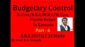 Flexible Budget in Kannada PART 6 (2019 BBA Question Paper for 14 Marks) By Srinath Sir