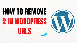 How to Remove “2” from WordPress URLs – Full Guide