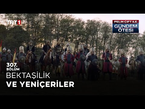 Pelin Çift ile Gündem Ötesi 307. Bölüm - Bektaşilik ve Yeniçeriler