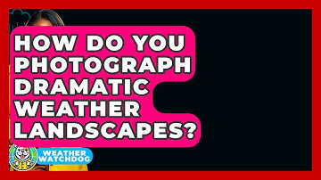 How Do You Photograph Dramatic Weather Landscapes? - Weather Watchdog