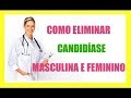 como tratar candidíase - Como CURAR NATURALMENTE