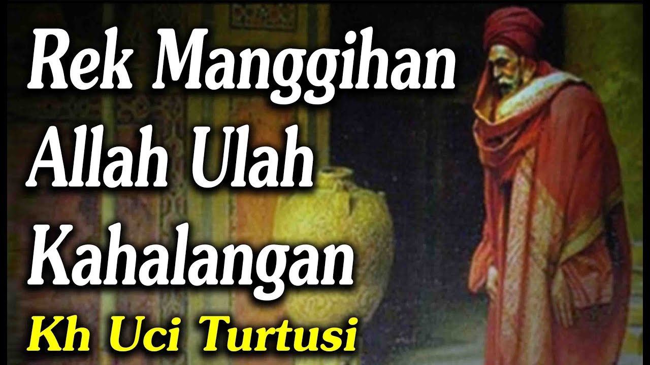 Rek Manggihan Allah Ulah Kahalangan   -   Kh Uci Turtusi Pohara Jasa