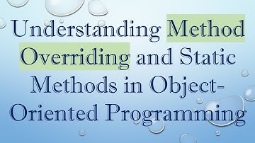 Understanding Method Overriding and Static Methods in Object-Oriented Programming