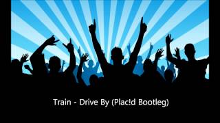 Train - Drive By (Plac!d Bootleg)