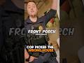 Cop  visit took an unexpected turn.
