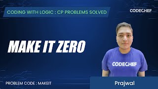 MAKEIT | Make it zero | Coding with Logic: CP Problems Solved Easy