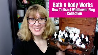 Bath & Body Works How To Use A Wallflower Plug + Collection