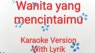 karaoke Wanita yang mencintaimu ( Karaoke with lirik )