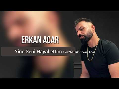 Erkan Acar - Yine Seni Hayal ettim #yinesenihayalettim