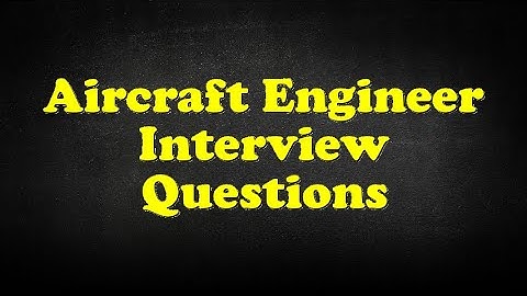 Aircraft Engineer Interview Questions