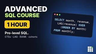 Advanced SQL – Full Course in 1 Hour (Window Functions, CTEs, Cohorts, Interview Problems)