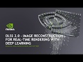 GTC 2020: DLSS 2.0 - Image Reconstruction for Real-time Rendering with Deep Learning