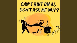Cant Quit on AI, Dont Ask me Why?