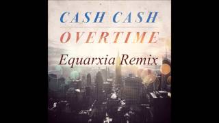 Download Lagu Cash-Cash Overtime (Equarxia Remix) MP3