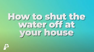 How to Shut the Water Off to Your House