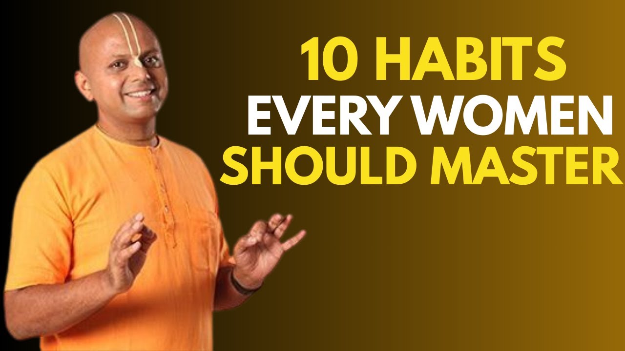 10 Habits Every Woman Must Practice Daily | Gaur Gopal Das - YouTube