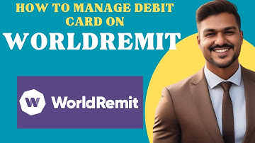 How to manage debit card on WORLDREMIT l Double Z