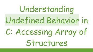Understanding Undefined Behavior in C: Accessing Array of Structures