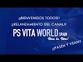 ¡¡¡BIENVENIDOS TODOS!!! RELANZAMIENTO DEL CANAL PSVITA WORLD - VIVA LA VITA!!!! (en Español)
