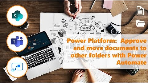 Power Platform:  Approve and move documents to other folders with Power Automate