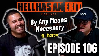 “By Any Means Necessary"💪🏻 ft. Marco- Ep: 106 | HellHasAnExitPod.com