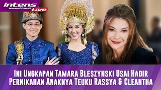 Ungkapan Tamara Bleszynski Terkait Pernikahan Anaknya Teuku Rassya Dengan Cleantha
