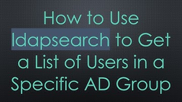 How to Use ldapsearch to Get a List of Users in a Specific AD Group